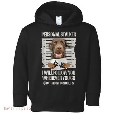 Personal Stalker Chocolate Labrador Lab Toddler Hoodie