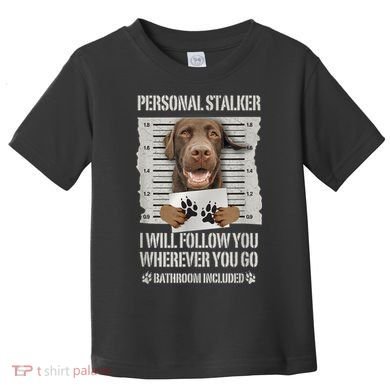 Personal Stalker Chocolate Labrador Lab Toddler T-Shirt
