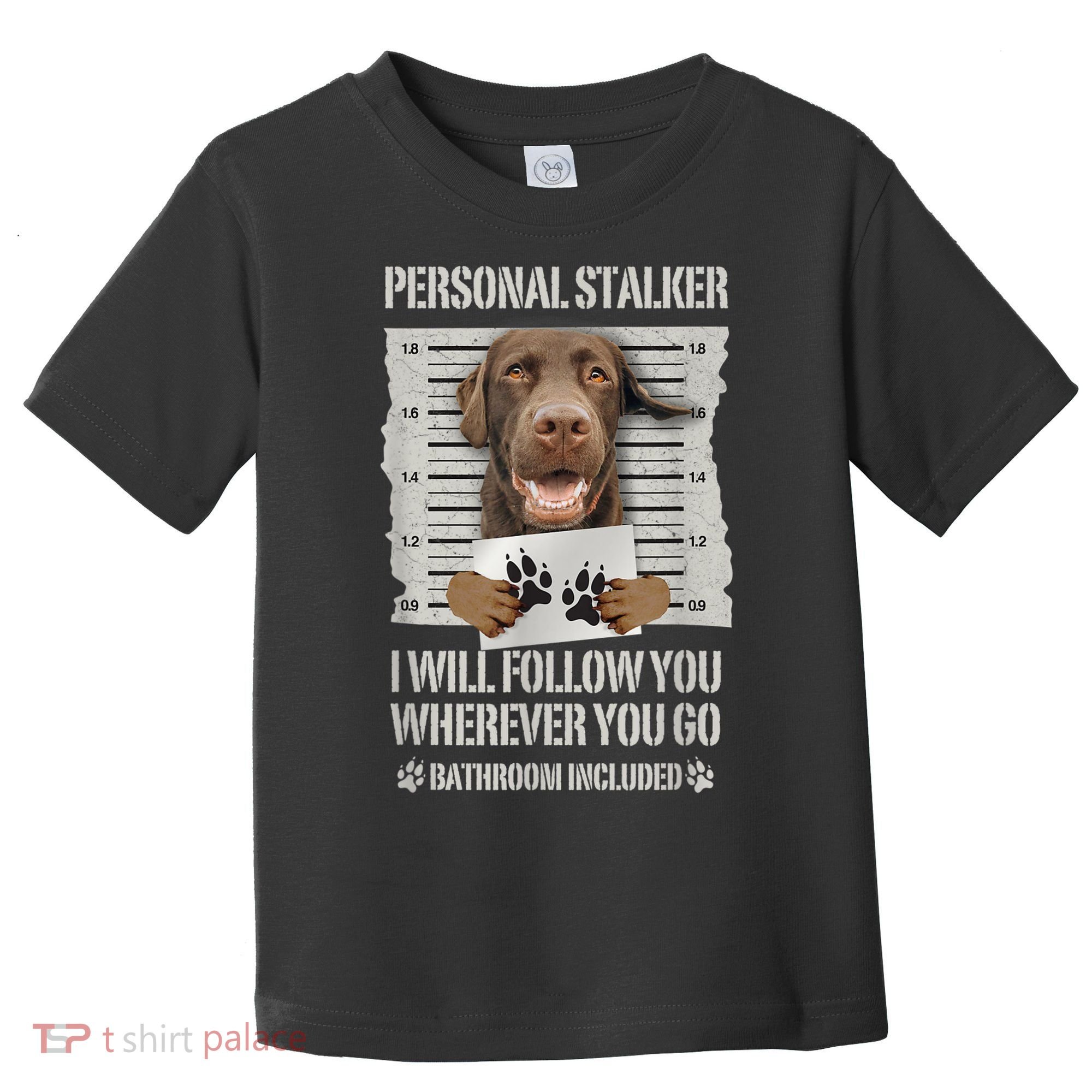 Personal Stalker Chocolate Labrador Lab Toddler T-Shirt
