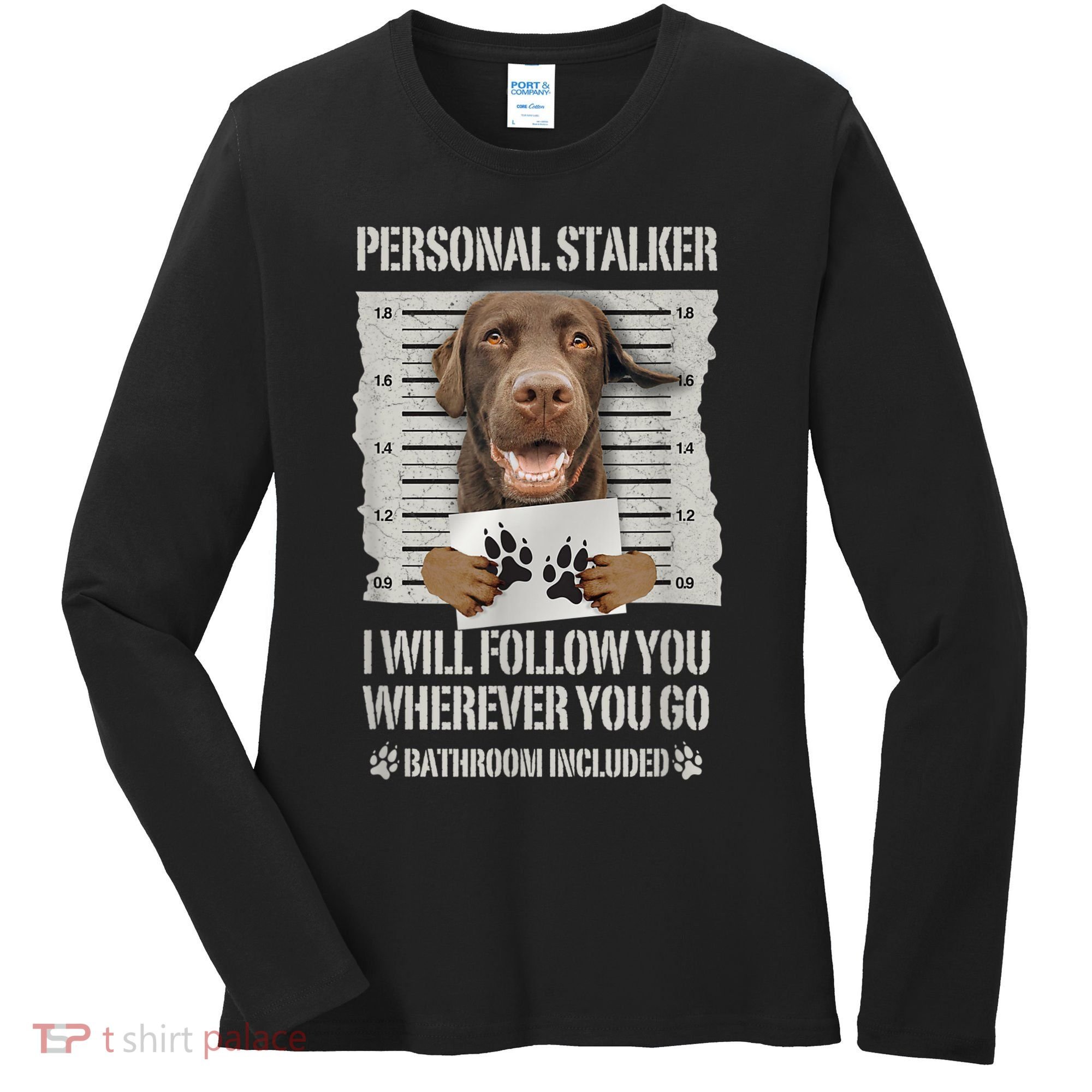 Personal Stalker Chocolate Labrador Lab Women's Long Sleeve Shirt