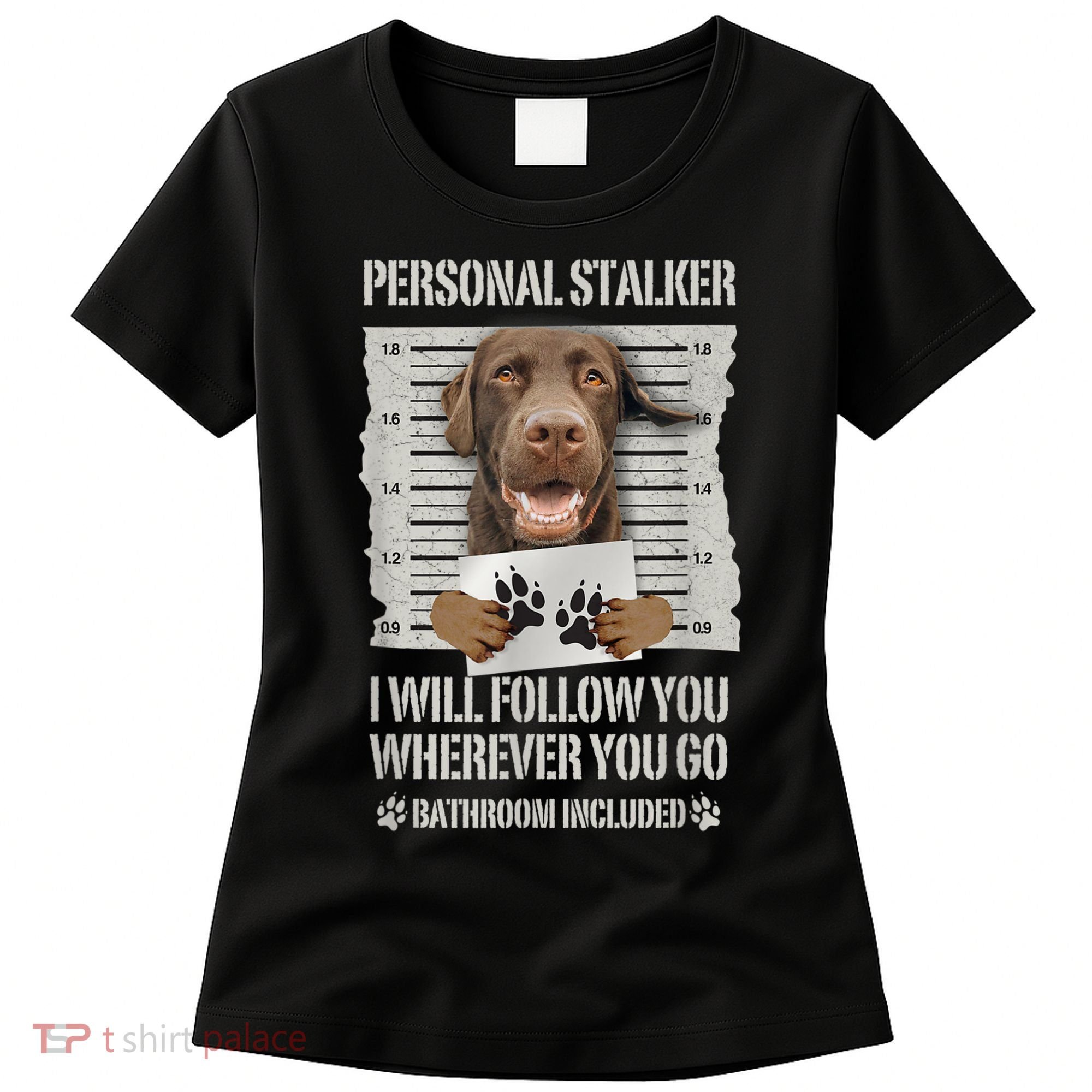 Personal Stalker Chocolate Labrador Lab Women's T-Shirt