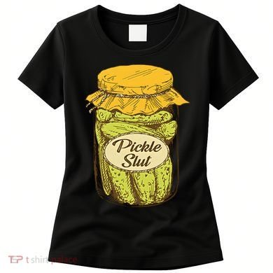 Pickle Slut Canned Pickles Pickle Lovers Pickle Art Women's T-Shirt