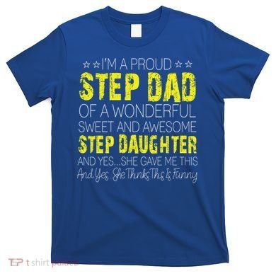 Proud Step Dad Father Day Gift For Stepdad From Stepdaughter Gift T-Shirt