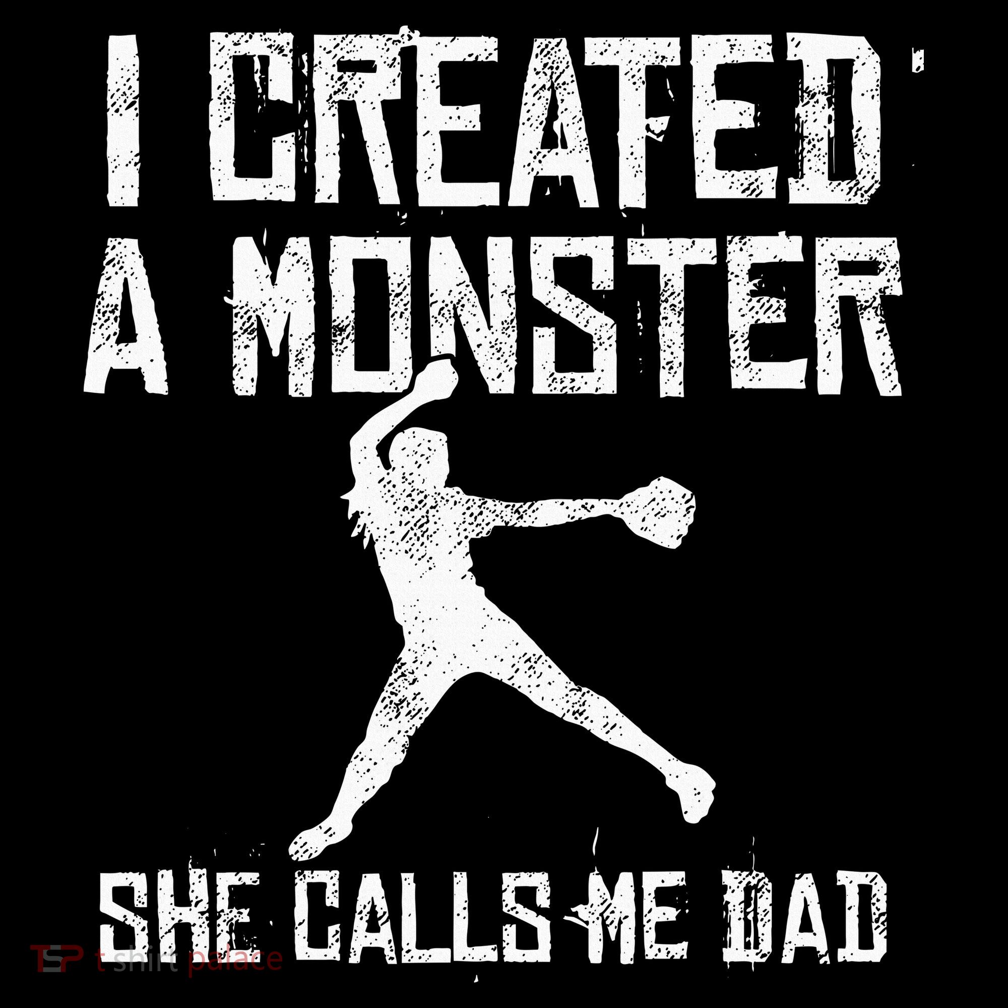Proud Softball Dad I Created A Monster She Calls Me Dad T-Shirt