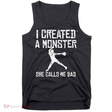 Proud Softball Dad I Created A Monster She Calls Me Dad Tank Top