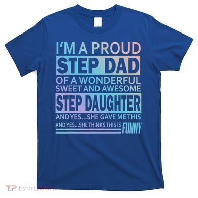 Proud Step Dad Father Day Gift For Stepdad From Stepdaughter Gift T-Shirt