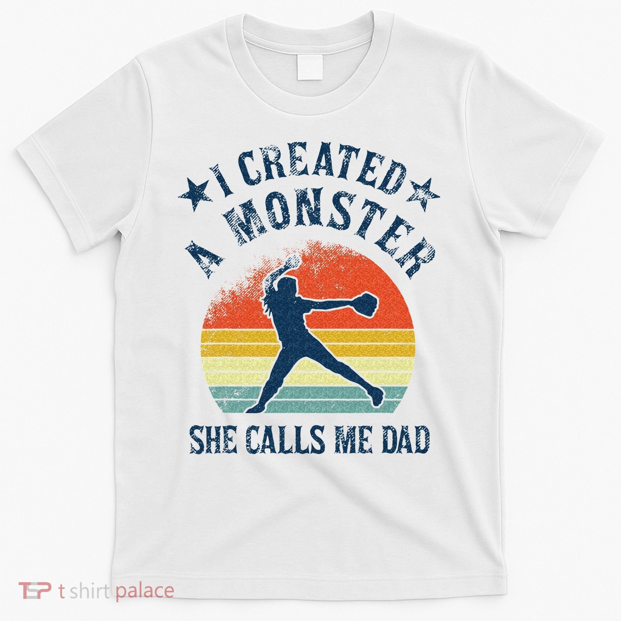 Proud Softball Dad I Created A Monster She Calls Me Dad T-Shirt