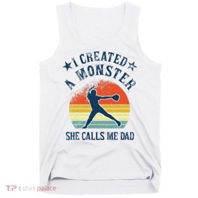 Proud Softball Dad I Created A Monster She Calls Me Dad Tank Top