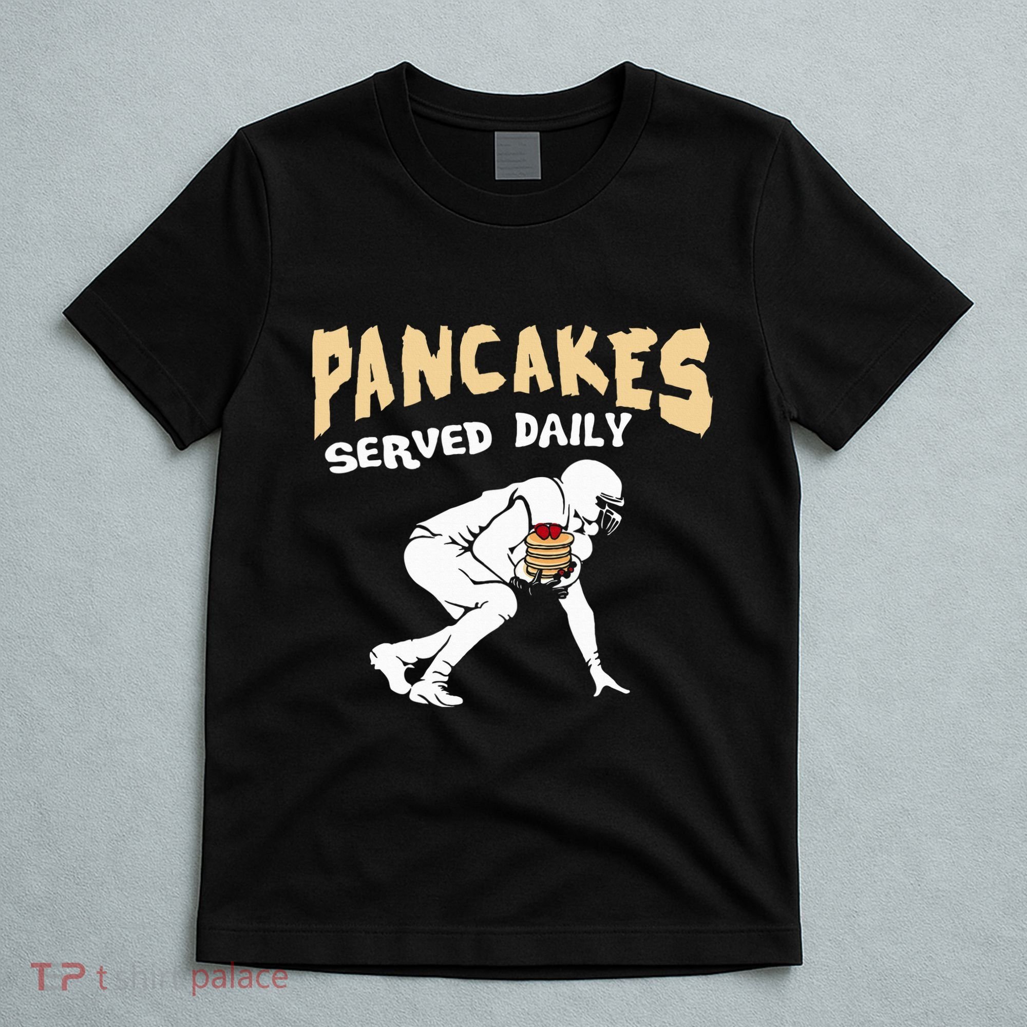 Pancakes Served Daily For Offensive Lineman & Football Lover T-Shirt