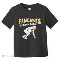 Pancakes Served Daily For Offensive Lineman & Football Lover Toddler T-Shirt thumb 0