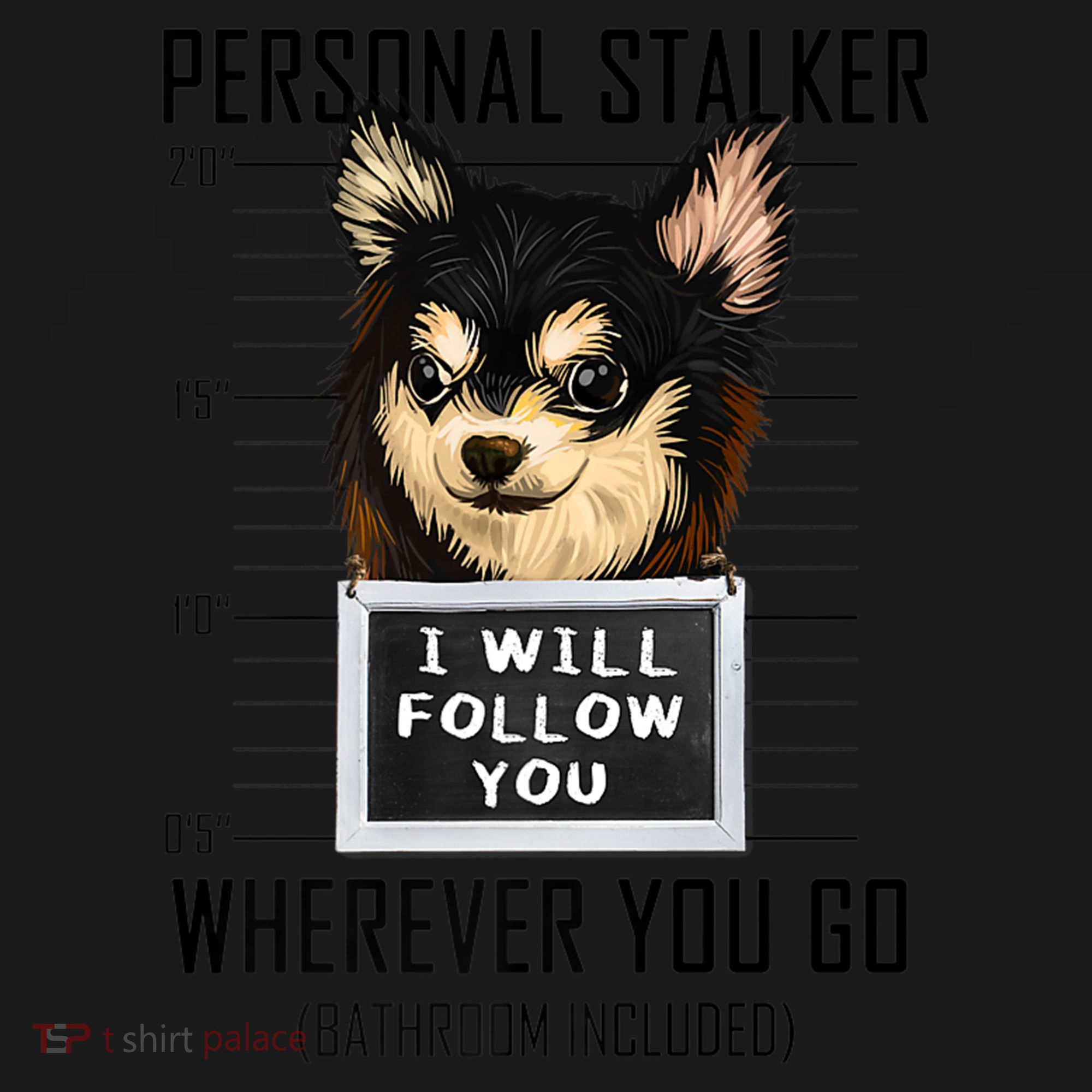 Personal Stalker Dog Chihuahua I Will Follow You Mugshot Premium Women's Tank Top