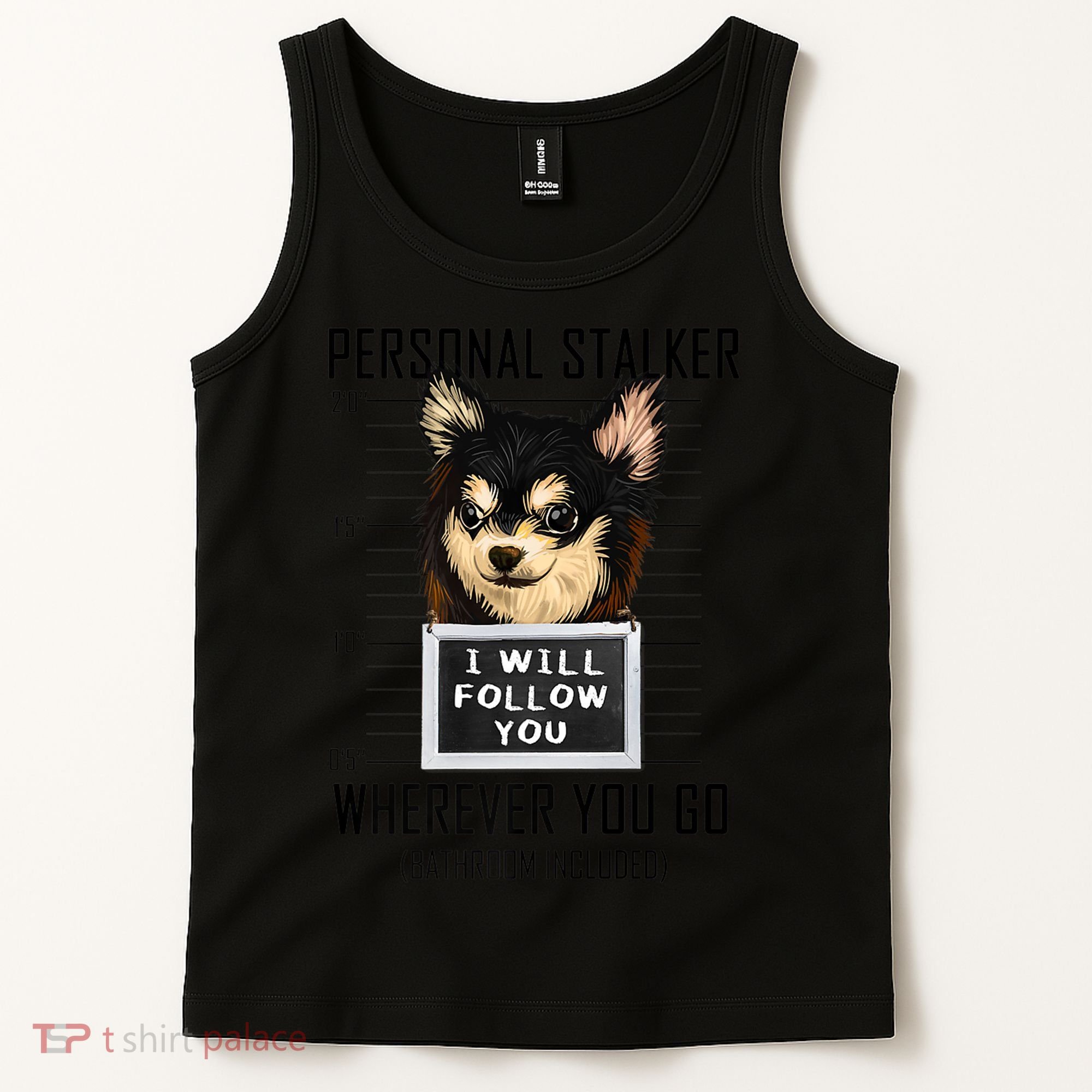 Personal Stalker Dog Chihuahua I Will Follow You Mugshot Premium Tank Top