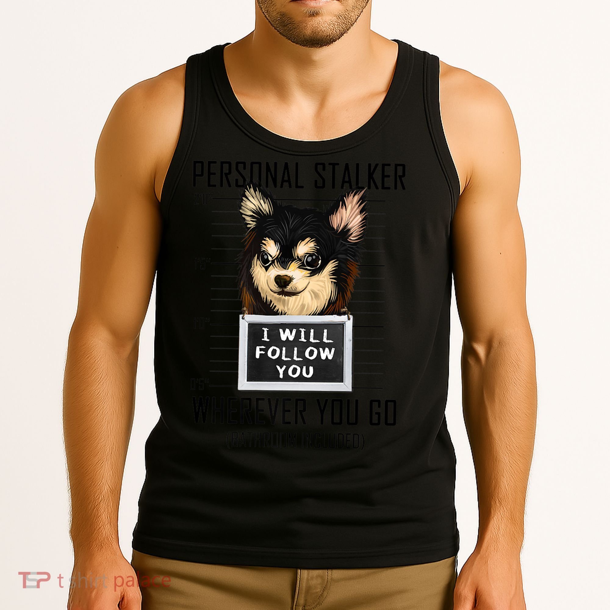 Personal Stalker Dog Chihuahua I Will Follow You Mugshot Premium Tank Top