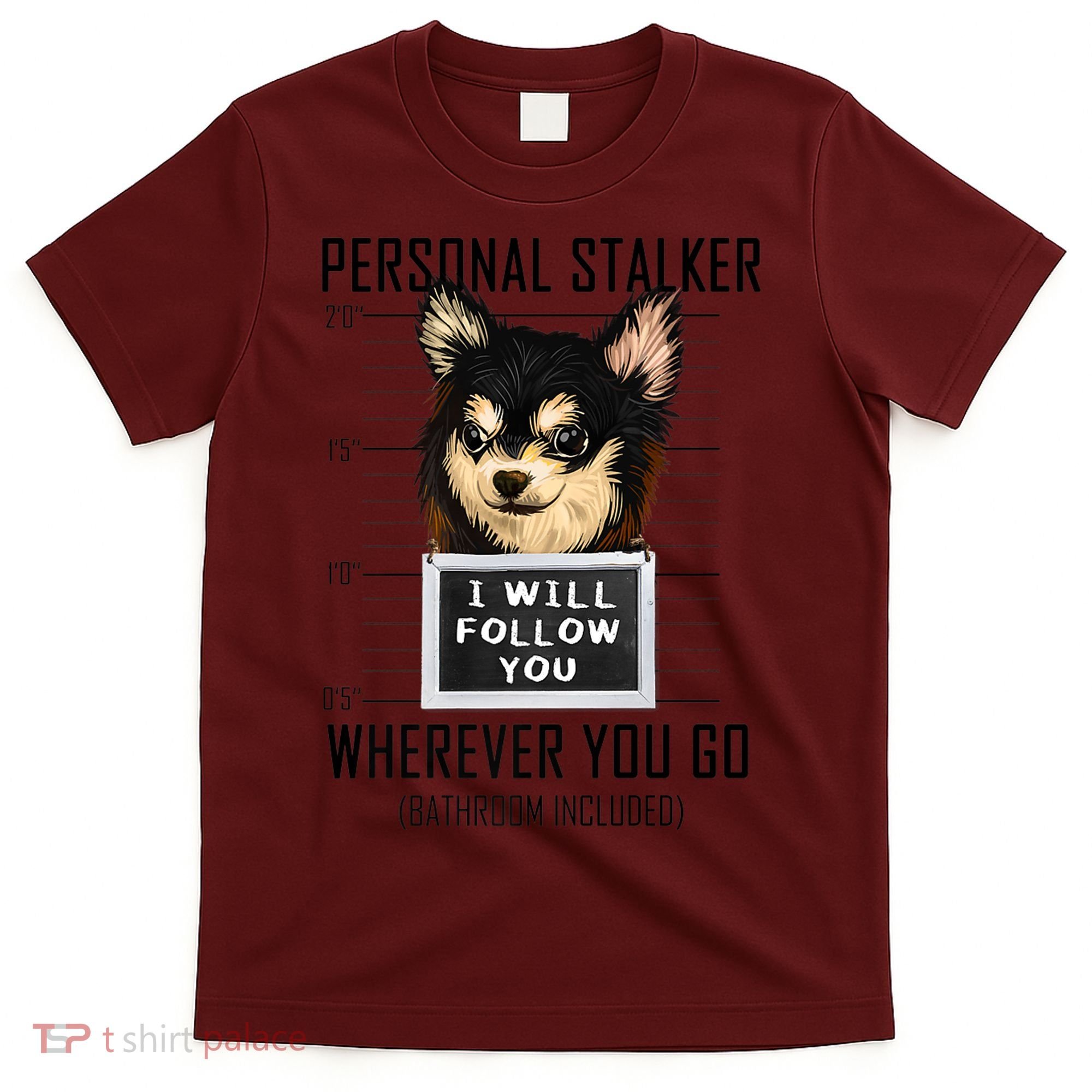 Personal Stalker Dog Chihuahua I Will Follow You Mugshot Premium T-Shirt