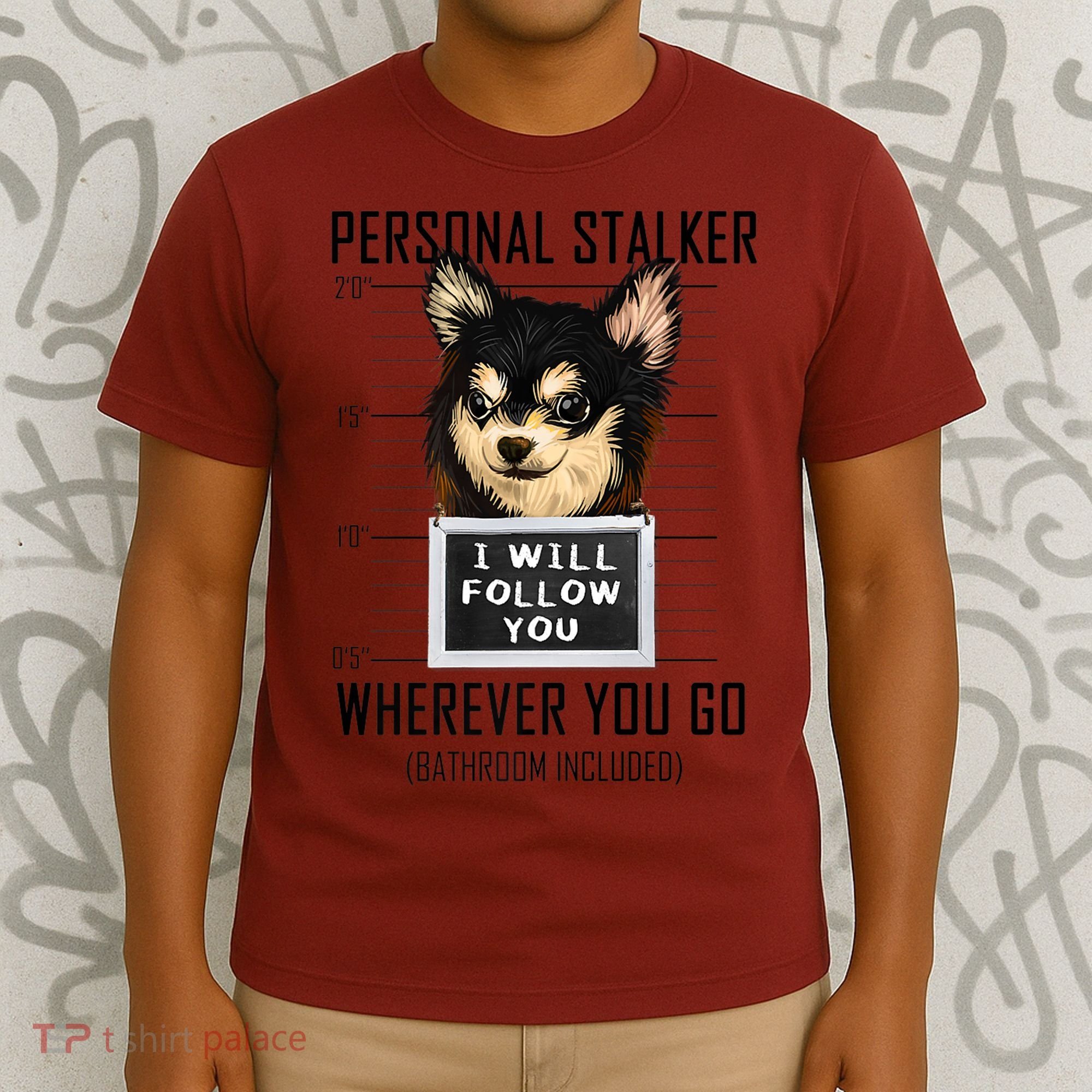 Personal Stalker Dog Chihuahua I Will Follow You Mugshot Premium T-Shirt