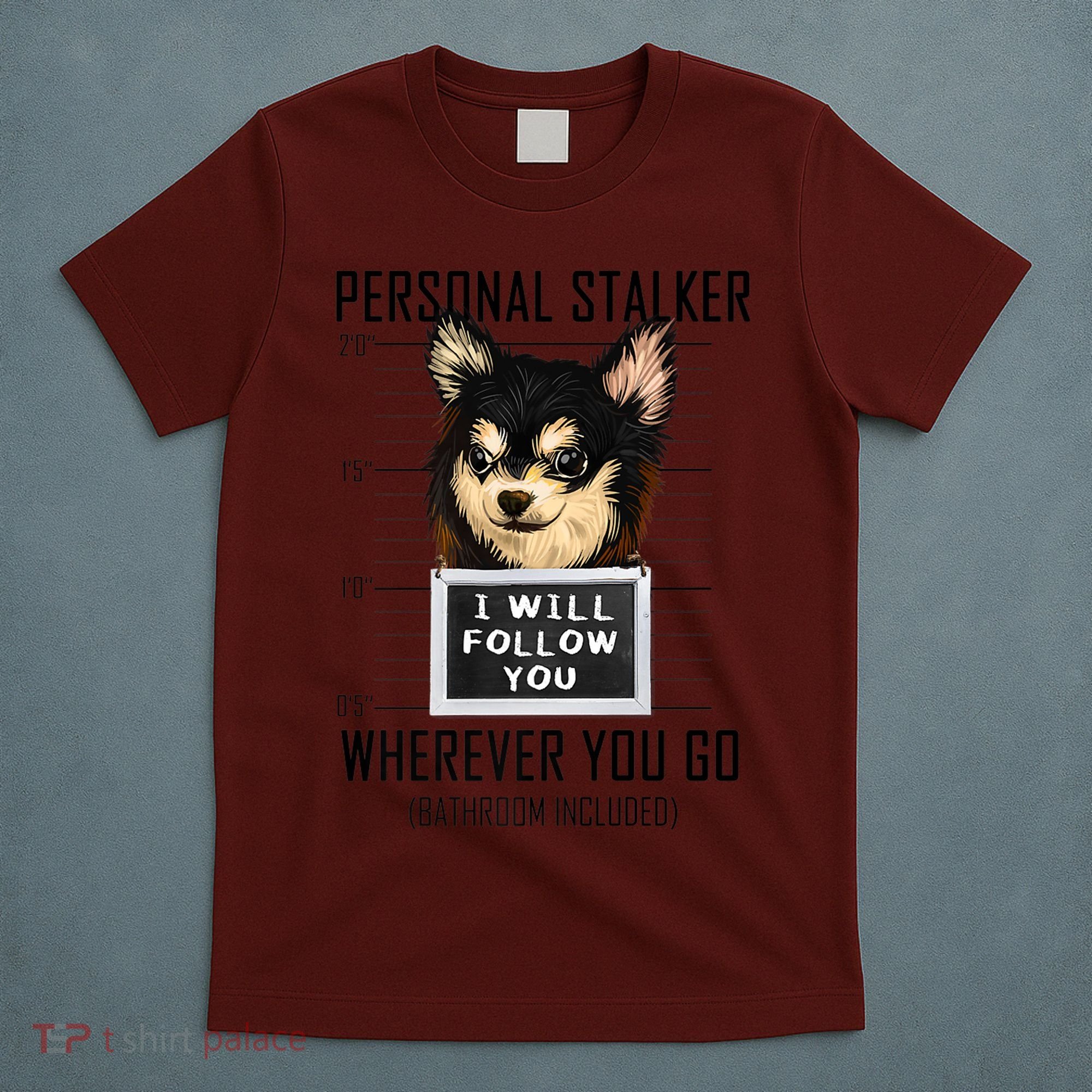 Personal Stalker Dog Chihuahua I Will Follow You Mugshot Premium T-Shirt