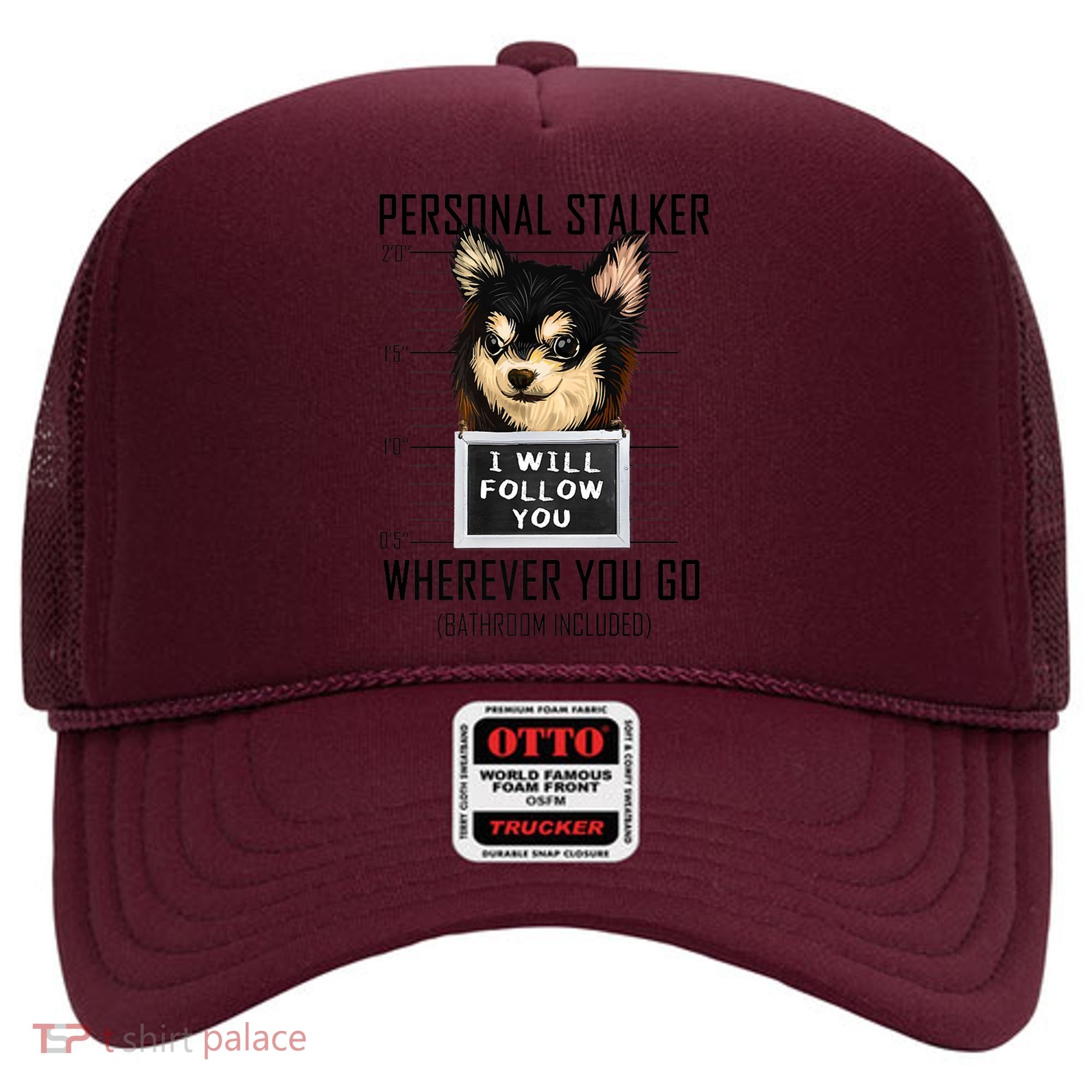 Personal Stalker Dog Chihuahua I Will Follow You Mugshot Premium Hat