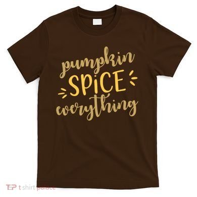 Pumpkin Spice Everything T-Shirt