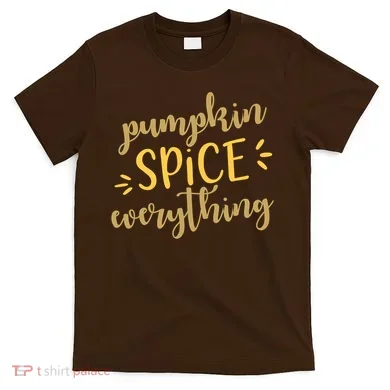 Pumpkin Spice Everything T-Shirt