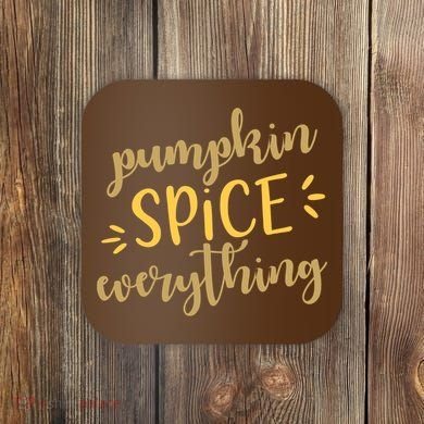Pumpkin Spice Everything Coaster