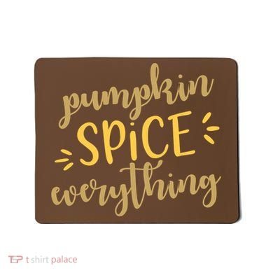 Pumpkin Spice Everything Mousepad