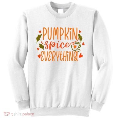 Pumpkin Spice Everything Holiday Festive Sweatshirt