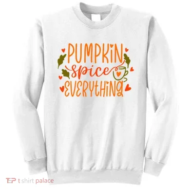 Pumpkin Spice Everything Holiday Festive Sweatshirt