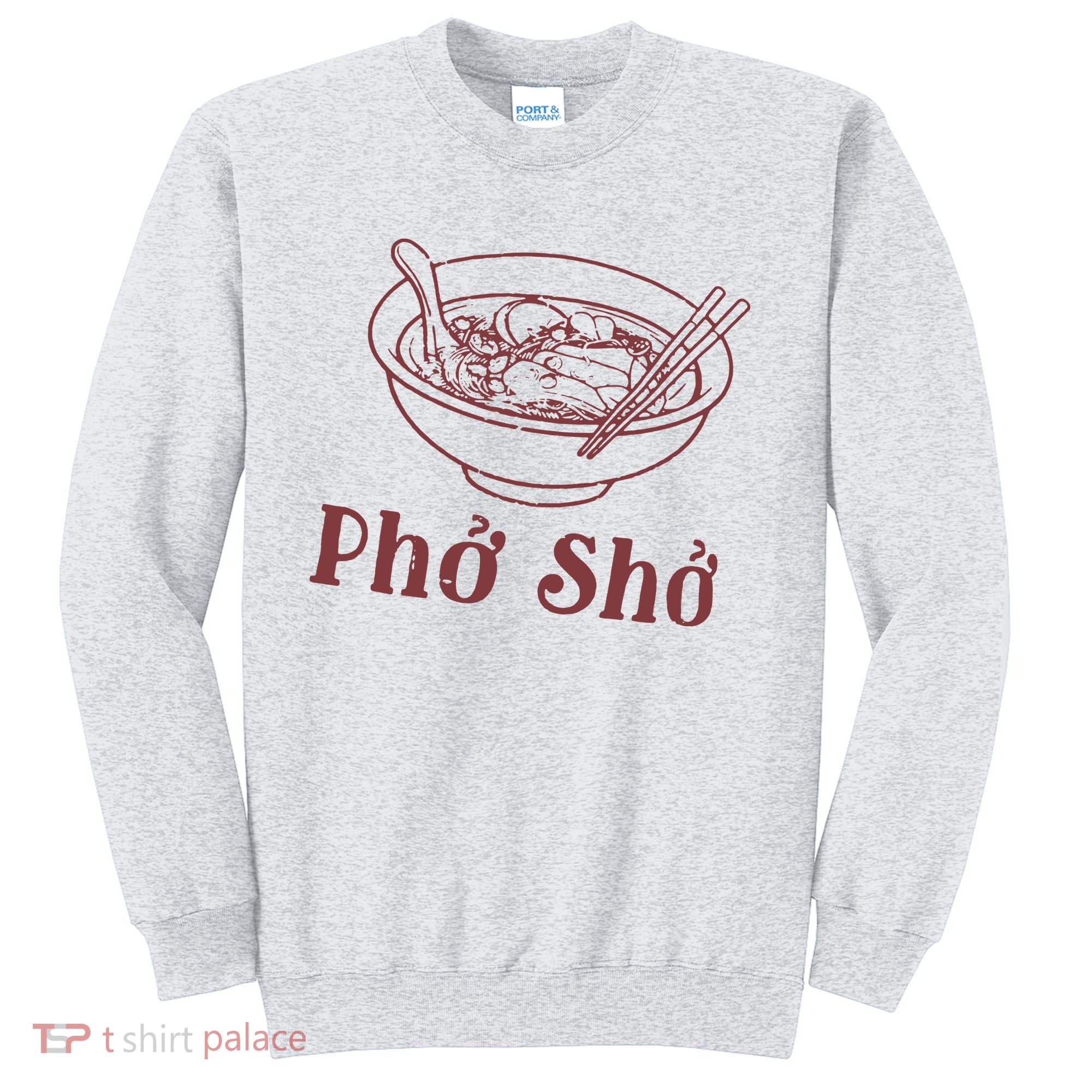 Pho Sho Funny Vietnamese Cuisine Vietnam Foodie Chef Cook Food Sweatshirt