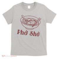 Pho Sho Funny Vietnamese Cuisine Vietnam Foodie Chef Cook Food T-Shirt thumb 0