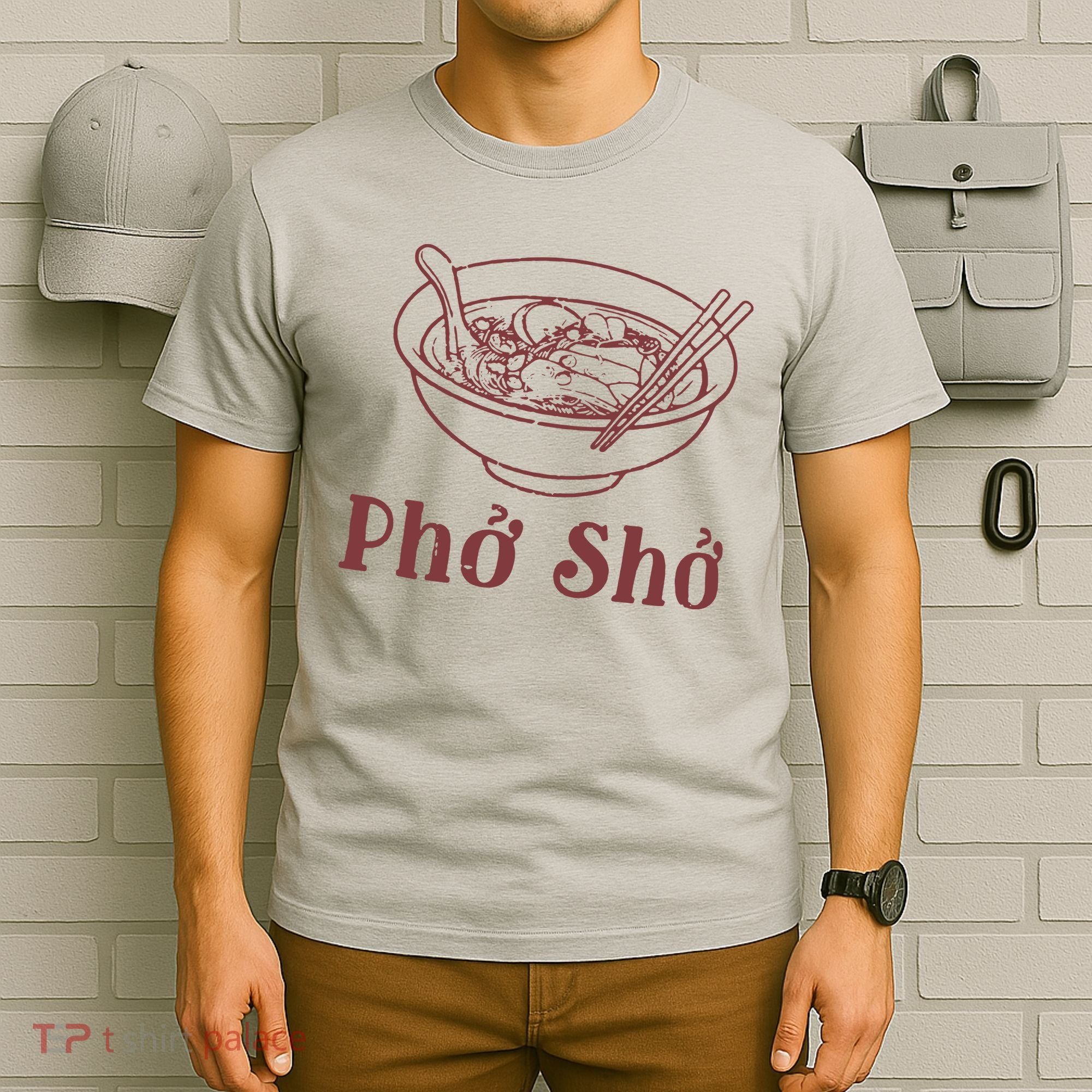 Pho Sho Funny Vietnamese Cuisine Vietnam Foodie Chef Cook Food T-Shirt