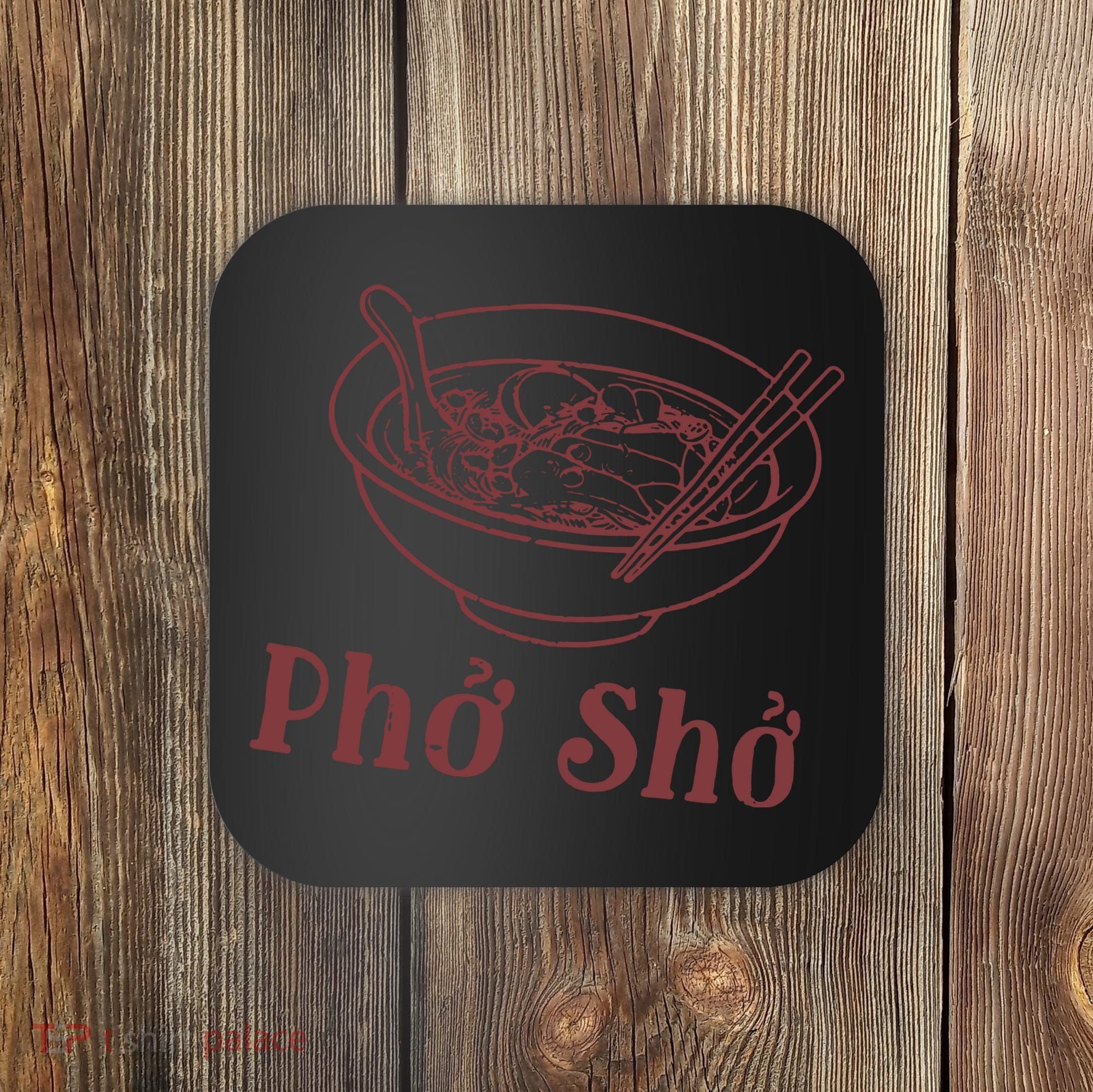 Pho Sho Funny Vietnamese Cuisine Vietnam Foodie Chef Cook Food Coaster