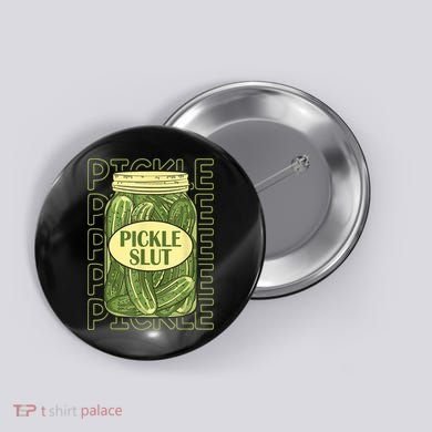 Pickle Slut Funny Pickle Slut Who Loves Pickles Button