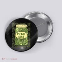 Pickle Slut Funny Pickle Slut Who Loves Pickles Button thumb 0