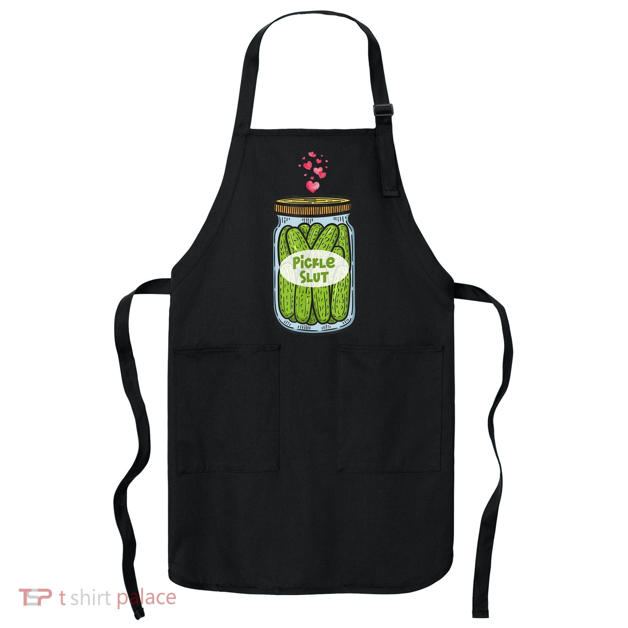 Pickle Slut For Dill And Pickle Lover Apron