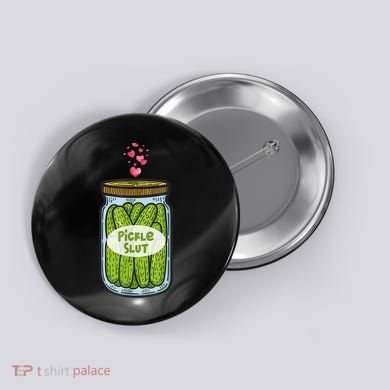 Pickle Slut For Dill And Pickle Lover Button