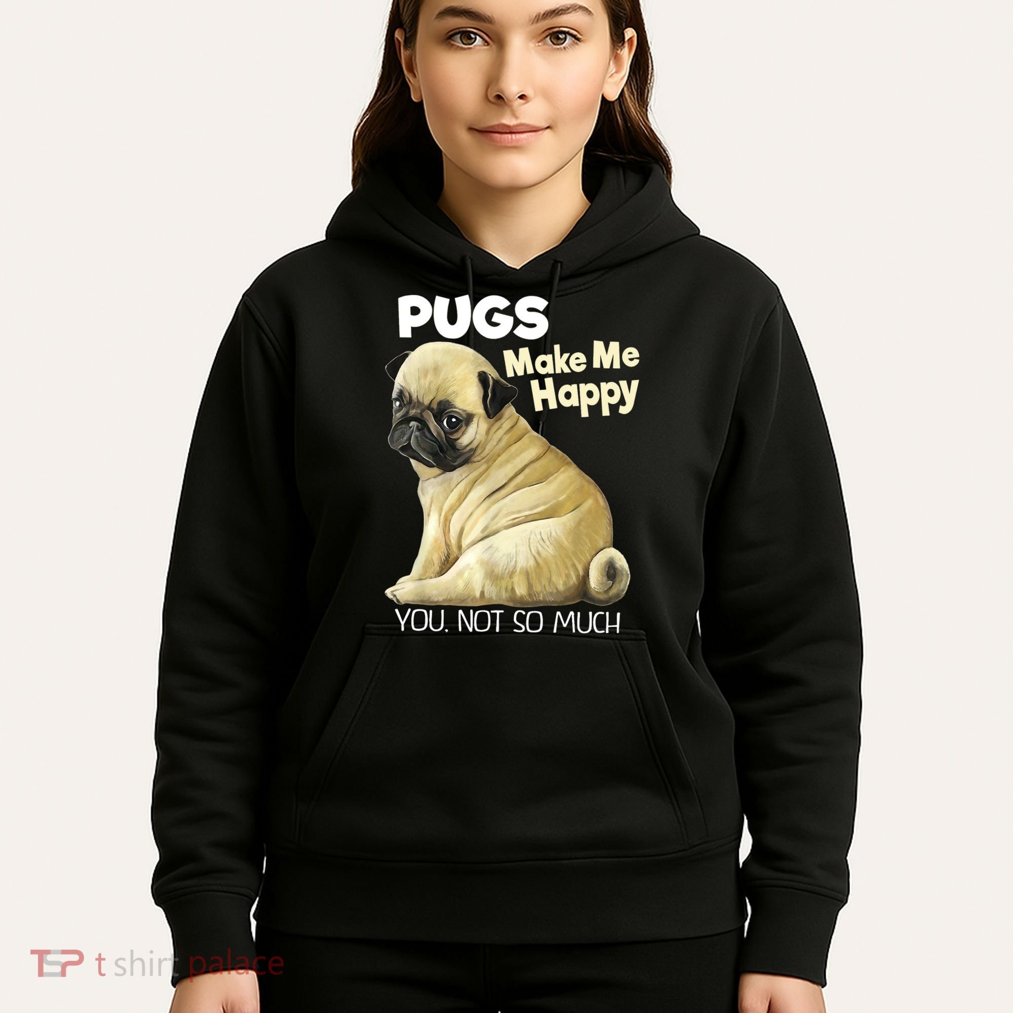 Pug Shirt Funny Tshirt Pugs Make Me Happy You Not So Much Hoodie