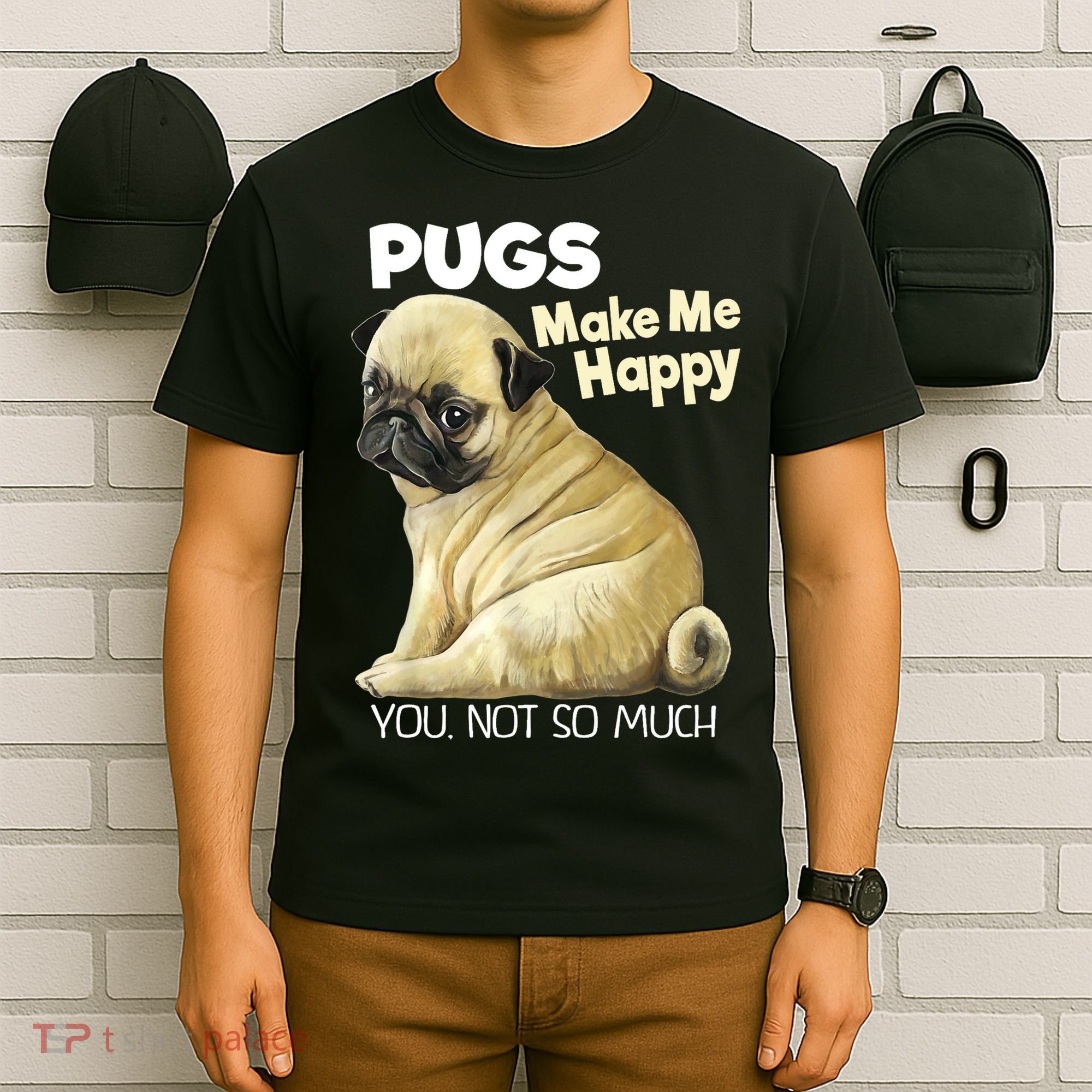 Pug Shirt Funny Tshirt Pugs Make Me Happy You Not So Much T-Shirt