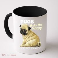 Pug Shirt Funny Tshirt Pugs Make Me Happy You Not So Much Coffee Mug thumb 0