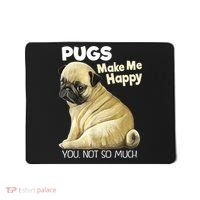 Pug Shirt Funny Tshirt Pugs Make Me Happy You Not So Much Mousepad thumb 0