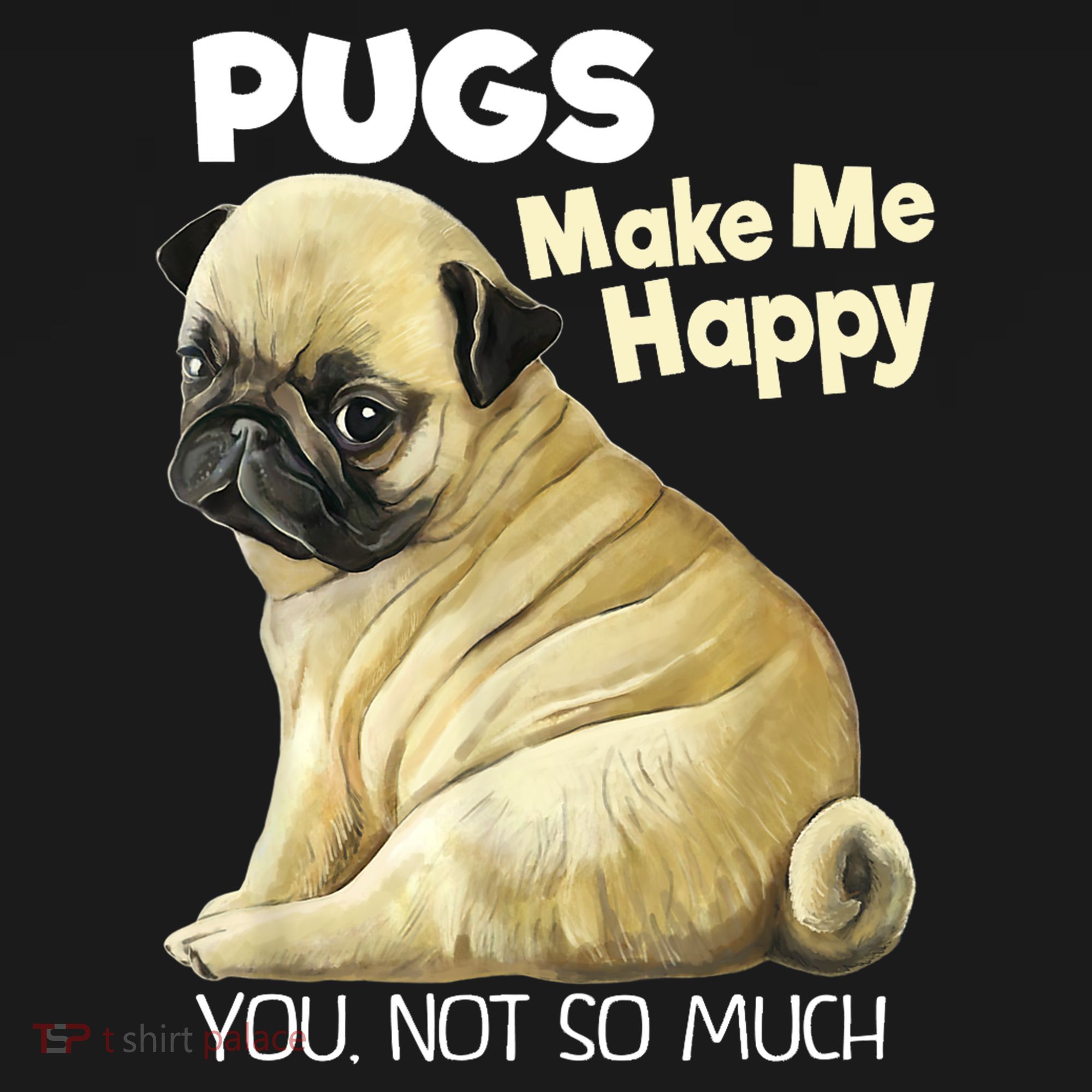 Pug Shirt Funny Tshirt Pugs Make Me Happy You Not So Much Mousepad