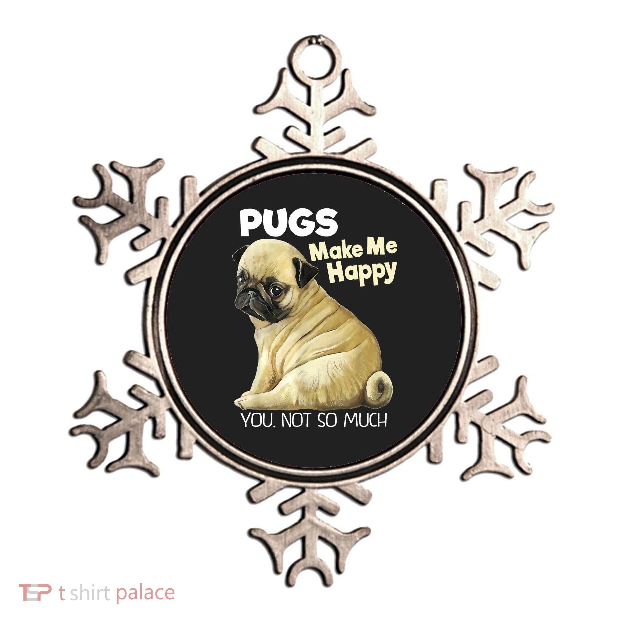 Pug Shirt Funny Tshirt Pugs Make Me Happy You Not So Much Ornament