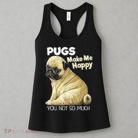 Pug Shirt Funny Tshirt Pugs Make Me Happy You Not So Much Women's Tank Top thumb 3