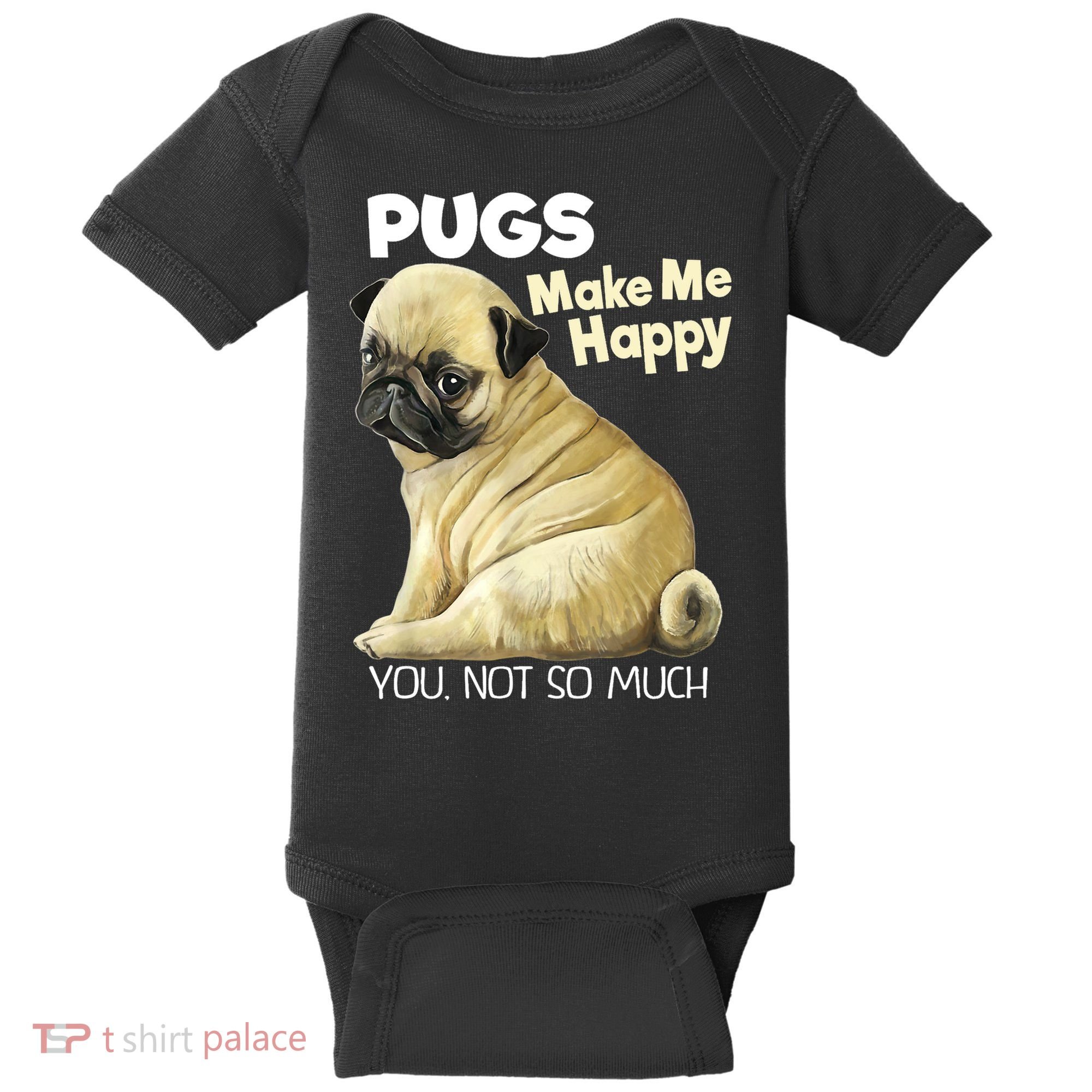 Pug Shirt Funny Tshirt Pugs Make Me Happy You Not So Much Baby Bodysuit