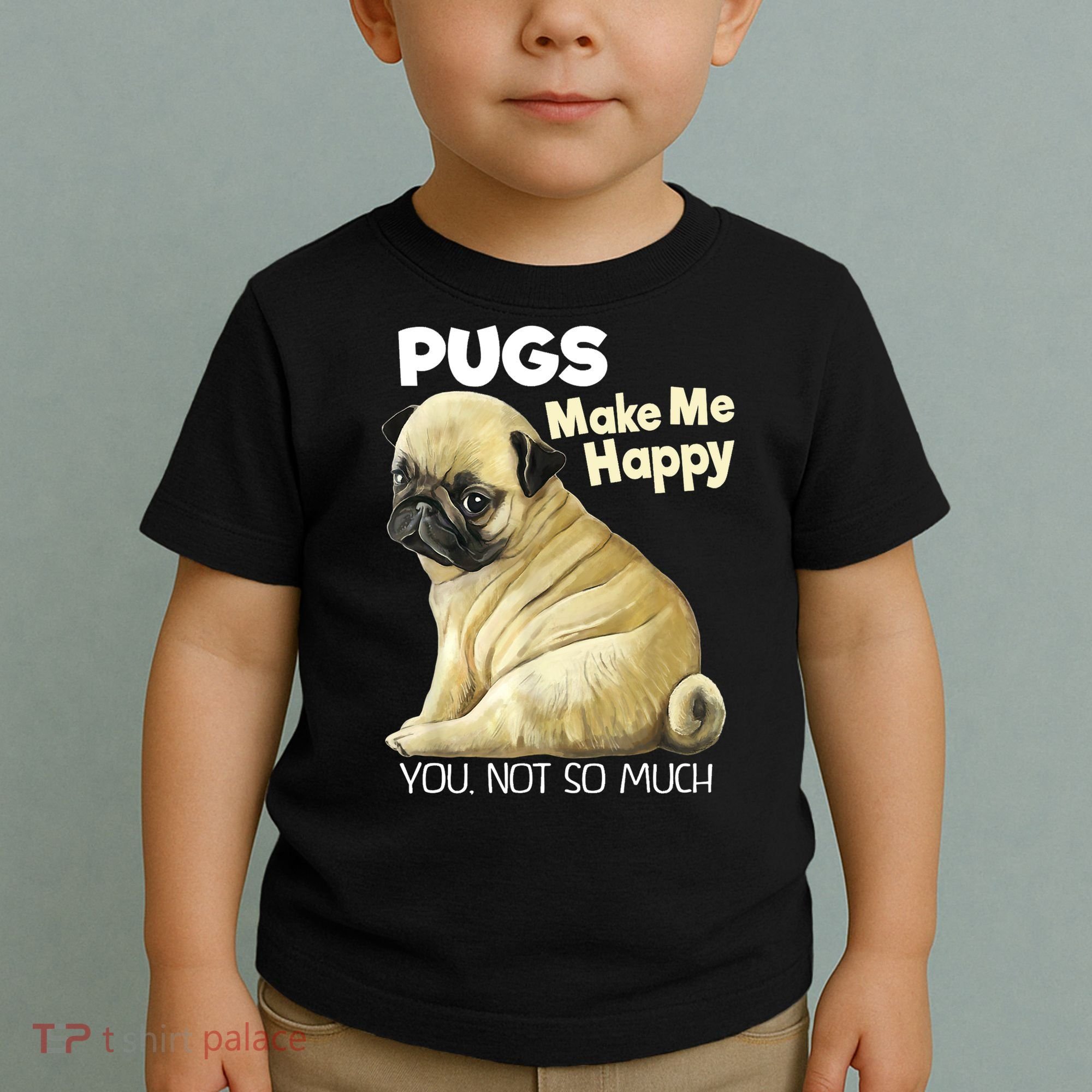 Pug Shirt Funny Tshirt Pugs Make Me Happy You Not So Much Toddler T-Shirt