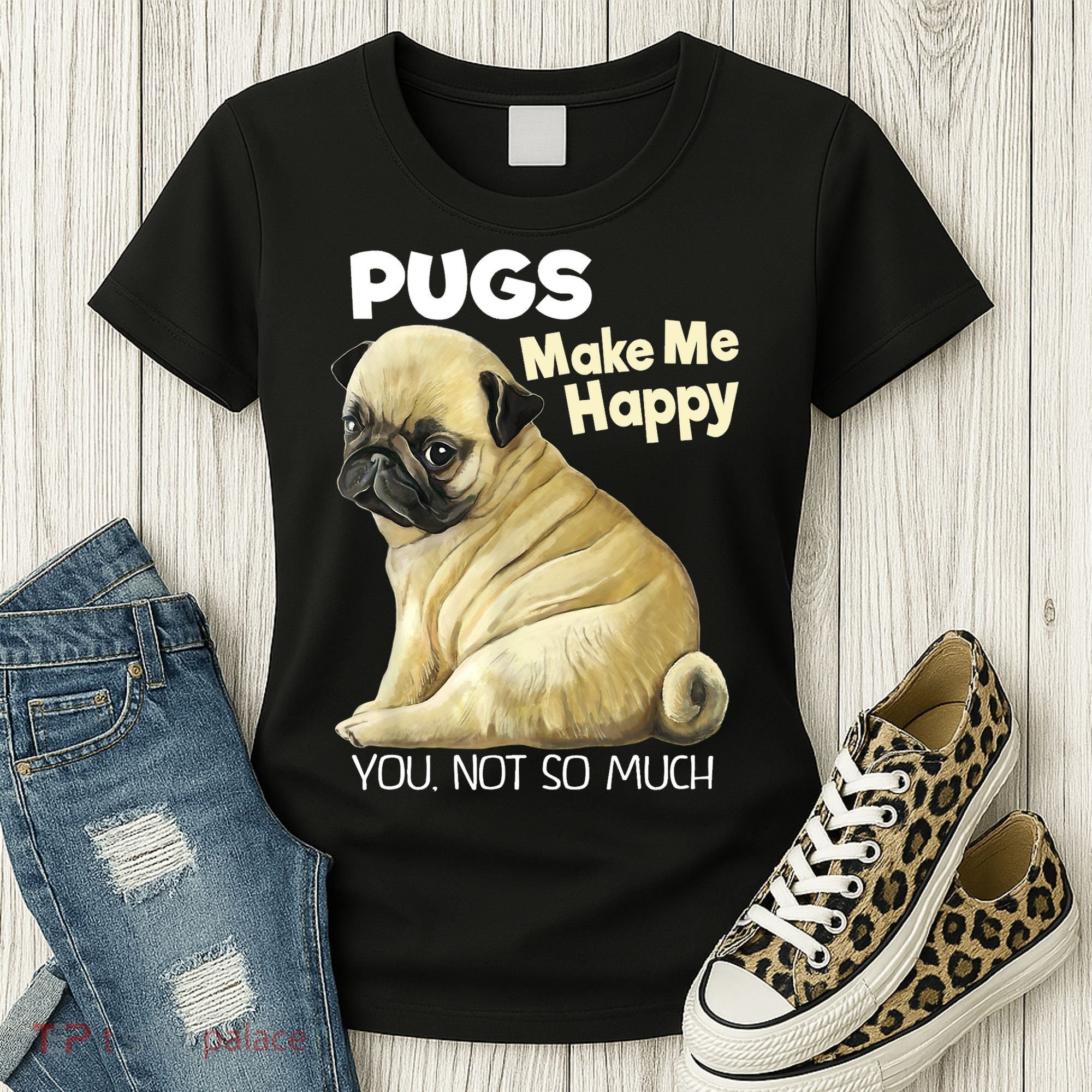 Pug Shirt Funny Tshirt Pugs Make Me Happy You Not So Much Women's T-Shirt