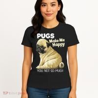Pug Shirt Funny Tshirt Pugs Make Me Happy You Not So Much Women's T-Shirt thumb 4