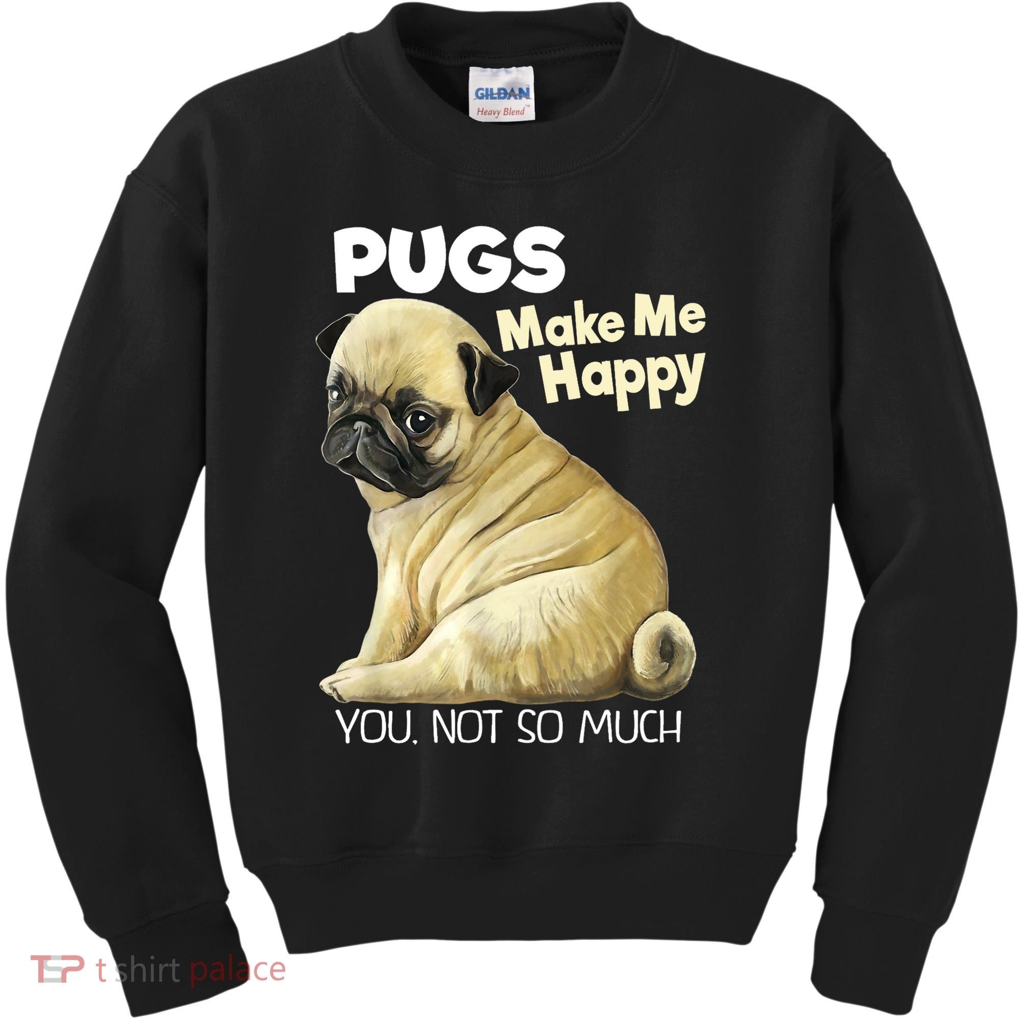 Pug Shirt Funny Tshirt Pugs Make Me Happy You Not So Much Kids Sweatshirt