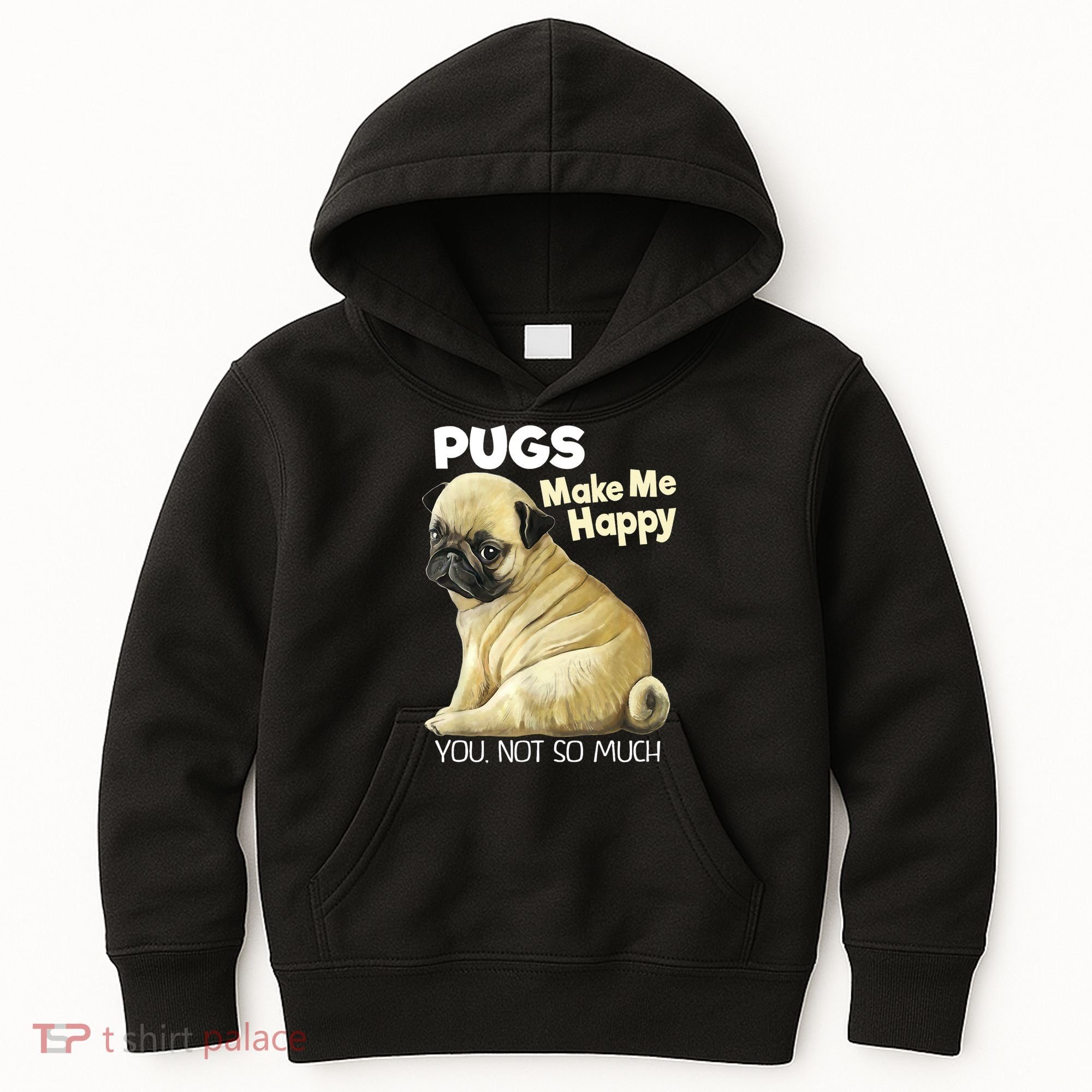 Pug Shirt Funny Tshirt Pugs Make Me Happy You Not So Much Kids Hoodie