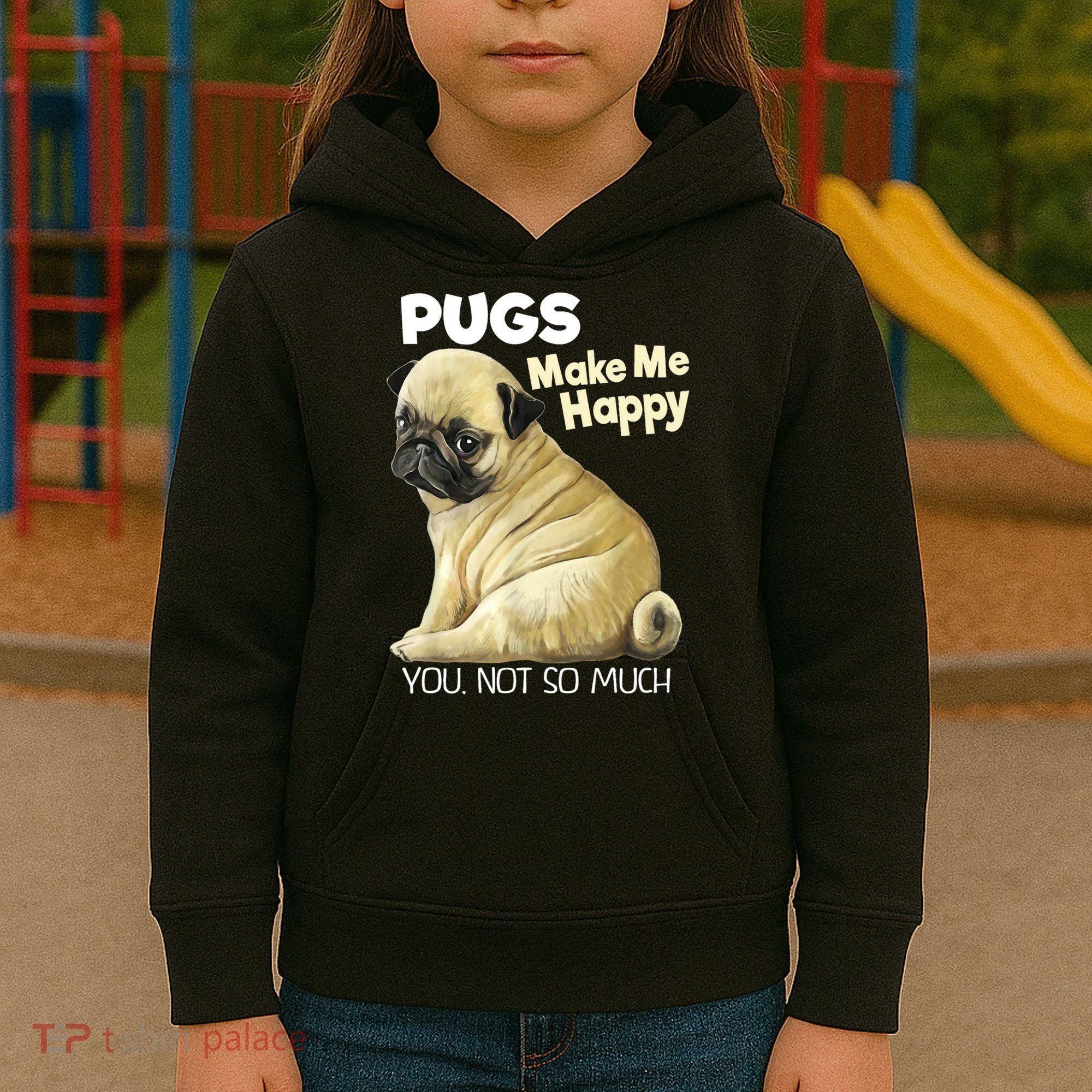 Pug Shirt Funny Tshirt Pugs Make Me Happy You Not So Much Kids Hoodie