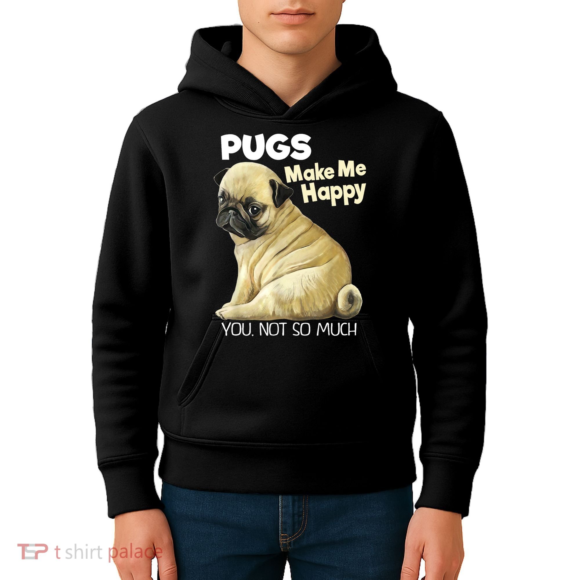 Pug Shirt Funny Tshirt Pugs Make Me Happy You Not So Much Kids Hoodie